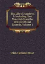 The Life of Napoleon I: Including New Materials from the British Official Records, Volume 1 - Rose J. Holland