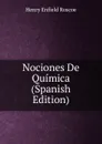 Nociones De Quimica (Spanish Edition) - Henry Enfield Roscoe
