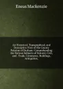 An Historical, Topographical, and Descriptive View of the County Palatine of Durham: Comprehending the Various Subjects of Natural, Civil, and . Trade, Commerce, Buildings, Antiquities, - Eneas Mackenzie