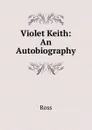 Violet Keith: An Autobiography - Ross