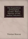 The Expedition of Humphry Clinker: With a Memoir of the Author, Volume 1 - Thomas Roscoe
