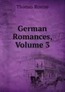 German Romances, Volume 3 - Thomas Roscoe