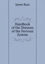 Handbook of the Diseases of the Nervous System - James Ross