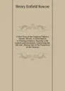 A New View of the Origin of Dalton.s Atomic Theory: A Contribution to Chemical History, Together with Letters and Documents Concerning the Life and . Manuscript in the Possession of the Literary - Henry Enfield Roscoe