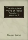 The Complete Works of Tobias Smollett, Volume 2 - Thomas Roscoe
