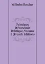Principes D.economie Politique, Volume 2 (French Edition) - Wilhelm Roscher