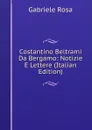 Costantino Beltrami Da Bergamo: Notizie E Lettere (Italian Edition) - Gabriele Rosa