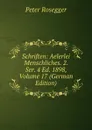 Schriften: Aelerlei Menschliches. 2. Ser. 4 Ed. 1898, Volume 17 (German Edition) - P. Rosegger