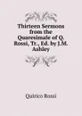 Thirteen Sermons from the Quaresimale of Q. Rossi, Tr., Ed. by J.M. Ashley - Quirico Rossi