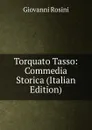 Torquato Tasso: Commedia Storica (Italian Edition) - Giovanni Rosini