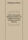 Cours D.economie Politique Prefesse Au College De France, Volume 4 (French Edition) - Pellegrino Rossi