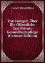 Vorlesungen Uber Die Offentliche Und Private Gesundheitspflege (German Edition) - Isidor Rosenthal