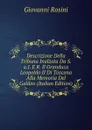 Descrizione Della Tribuna Inalzata Da S.a.I. E R. Il Granduca Leopoldo II Di Toscana Alla Memoria Del Galileo (Italian Edition) - Giovanni Rosini