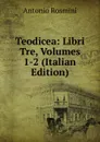 Teodicea: Libri Tre, Volumes 1-2 (Italian Edition) - Antonio Rosmini-Serbati