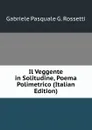 Il Veggente in Solitudine, Poema Polimetrico (Italian Edition) - Gabriele Pasquale G. Rossetti