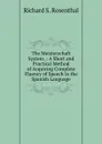 The Meisterschaft System .: A Short and Practical Method of Acquiring Complete Fluency of Speech in the Spanish Language - Richard S. Rosenthal