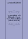 Introduzione Alla Filosofia: Opere Varie. Volume Unico (Italian Edition) - Antonio Rosmini-Serbati