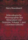 Mikroskopische Physiographie Der Mineralien Und Gesteine, Volume 1,.part 1 (German Edition) - Harry Rosenbusch