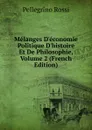 Melanges D.economie Politique D.histoire Et De Philosophie, Volume 2 (French Edition) - Pellegrino Rossi