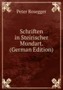 Schriften in Steirischer Mundart. (German Edition) - P. Rosegger