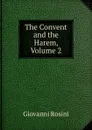 The Convent and the Harem, Volume 2 - Giovanni Rosini