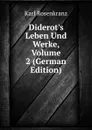 Diderot.s Leben Und Werke, Volume 2 (German Edition) - Karl Rosenkranz