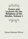 Essays and Lectures On the Religions of the Hindus, Volume 1 - Horace Hayman Wilson