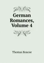 German Romances, Volume 4 - Thomas Roscoe