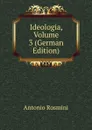 Ideologia, Volume 3 (German Edition) - Antonio Rosmini-Serbati