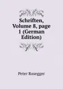 Schriften, Volume 8,.page 1 (German Edition) - P. Rosegger