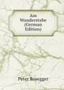 Am Wanderstabe (German Edition) - P. Rosegger