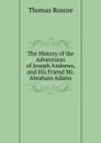 The History of the Adventures of Joseph Andrews, and His Friend Mr. Abraham Adams - Thomas Roscoe
