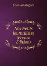 Nos Petits Journalistes (French Edition) - Léon Rossignol