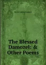 The Blessed Damozel: . Other Poems - Rossetti Dante Gabriel