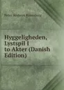 Hyggeligheden, Lystspil I to Akter (Danish Edition) - Peter Andreas Rosenberg