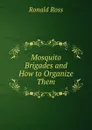 Mosquito Brigades and How to Organize Them - Ronald Ross