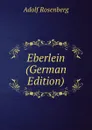 Eberlein (German Edition) - Adolf Rosenberg
