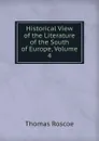 Historical View of the Literature of the South of Europe, Volume 4 - Thomas Roscoe