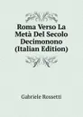 Roma Verso La Meta Del Secolo Decimonono (Italian Edition) - Gabriele Rossetti