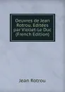 Oeuvres de Jean Rotrou. Editees par Viollet-Le Duc (French Edition) - Jean Rotrou