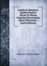 Catalecta Botanica: Quibus Plantae Novae Et Minus Cognitae Descriuntur Atque Illustratur . (Latin Edition) - Albrecht Wilhelm Roth