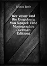 Der Vesuv Und Die Umgebung Von Neapel: Eine Monographie (German Edition) - Justus Roth