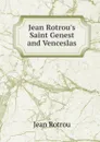 Jean Rotrou.s Saint Genest and Venceslas - Jean Rotrou