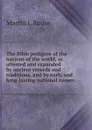 The Bible pedigree of the nations of the world, as attested and expanded by ancient records and traditions, and by early and long-lasting national names - Martin L Rouse