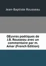 OEuvres poetiques de J.B. Rousseau avec un commentaire par m. Amar (French Edition) - Jean-Baptiste Rousseau
