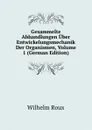 Gesammelte Abhandlungen Uber Entwickelungsmechanik Der Organismen, Volume 1 (German Edition) - Wilhelm Roux