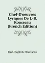 Chef-D.oeuvres Lyriques De J.-B. Rousseau (French Edition) - Jean-Baptiste Rousseau
