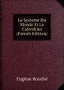 Le Systeme Du Monde Et Le Calendrier (French Edition) - Eugène Rouché