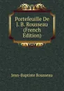 Portefeuille De J. B. Rousseau (French Edition) - Jean-Baptiste Rousseau