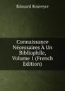 Connaissance Necessaires A Un Bibliophile, Volume 1 (French Edition) - Édouard Rouveyre